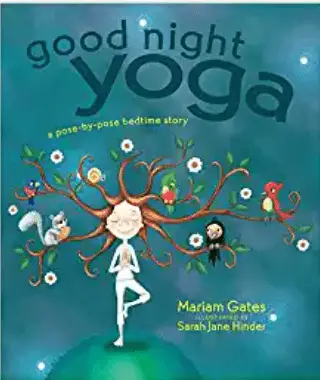 Good Night Yoga: A Pose-by-Pose Bedtime Story - Mariam Gates